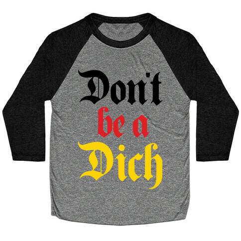 Don't Be A Dich Baseball Tee