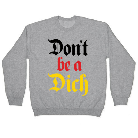 Don't Be A Dich Pullover