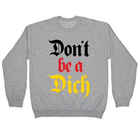 Don't Be A Dich Pullover