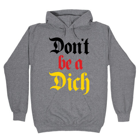 Don't Be A Dich Hooded Sweatshirt