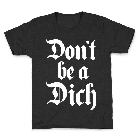 Don't Be A Dich Kids T-Shirt