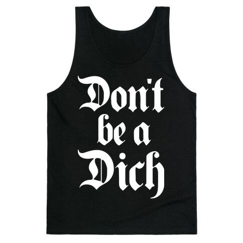 Don't Be A Dich Tank Top