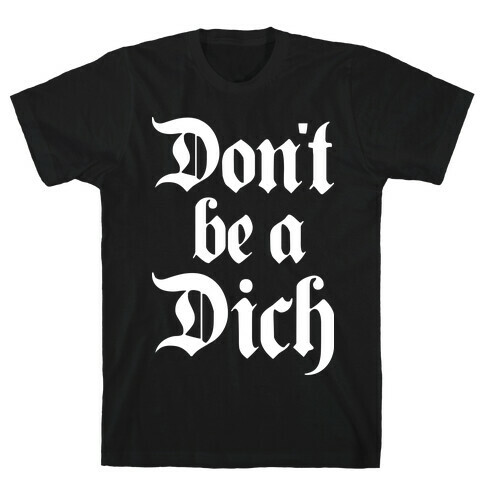 Don't Be A Dich T-Shirt