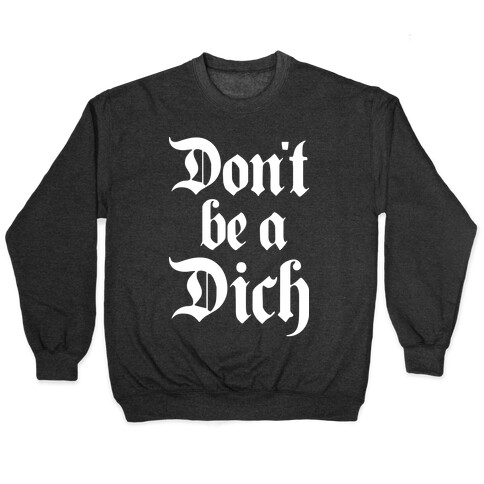 Don't Be A Dich Pullover