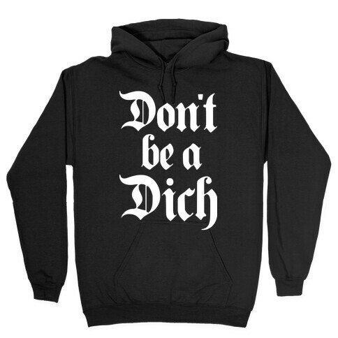 Don't Be A Dich Hooded Sweatshirt