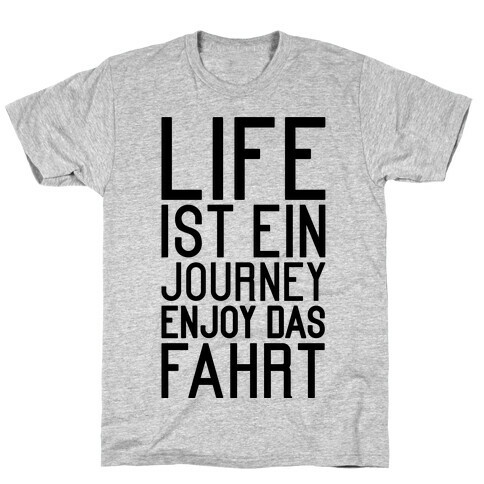 Life Ist Ein Journey Enjoy Das Fahrt T-Shirt