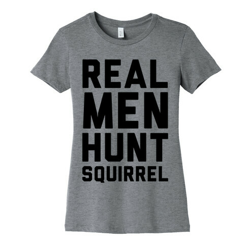 Real Men Hunt Squirrel Womens T-Shirt