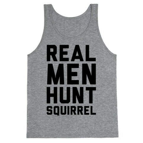 Real Men Hunt Squirrel Tank Top