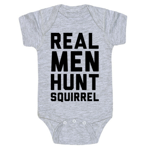 Real Men Hunt Squirrel Baby One-Piece