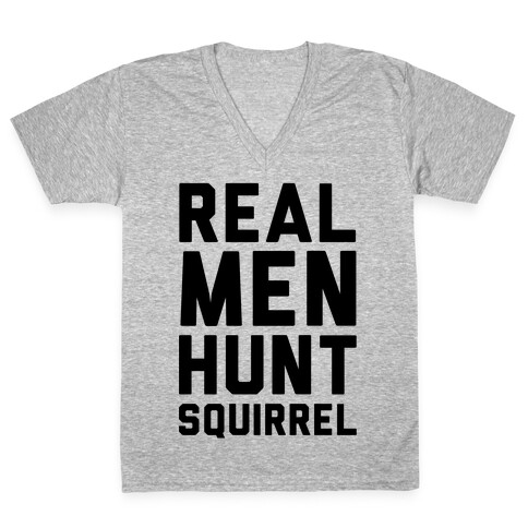 Real Men Hunt Squirrel V-Neck Tee Shirt