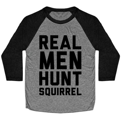 Real Men Hunt Squirrel Baseball Tee
