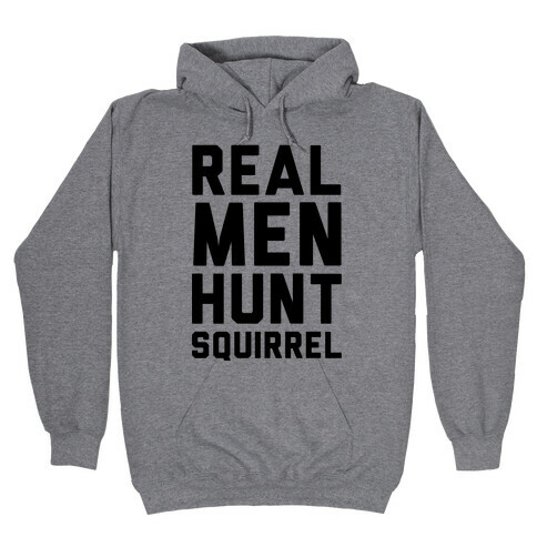 Real Men Hunt Squirrel Hooded Sweatshirt