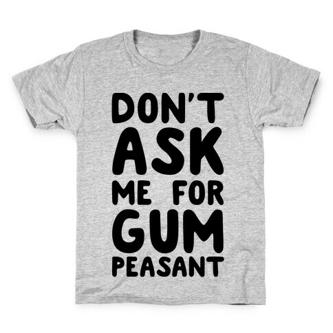 Don't Ask Me for Gum Peasant Kids T-Shirt
