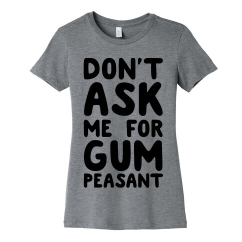 Don't Ask Me for Gum Peasant Womens T-Shirt