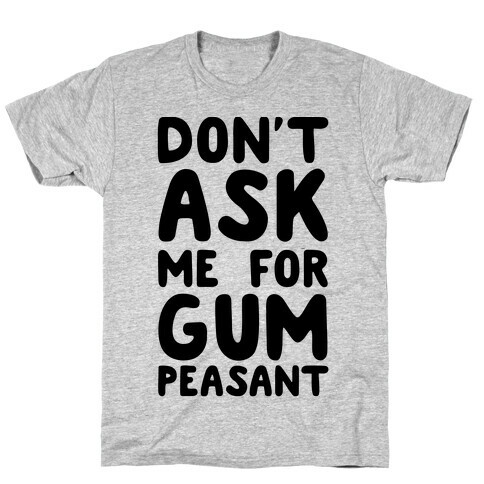 Don't Ask Me for Gum Peasant T-Shirt