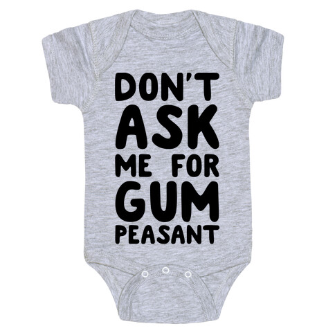 Don't Ask Me for Gum Peasant Baby One-Piece