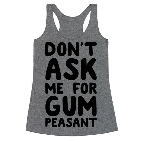 Don't Ask Me for Gum Peasant Racerback Tank Top