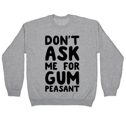 Don't Ask Me for Gum Peasant Pullover