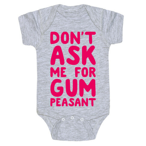 Don't Ask Me for Gum Peasant Baby One-Piece
