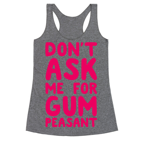 Don't Ask Me for Gum Peasant Racerback Tank Top