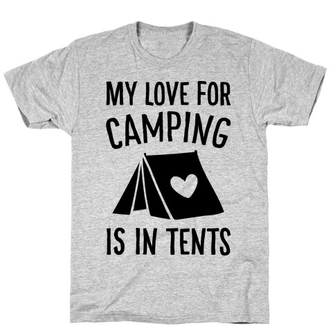 My Love For Camping Is In Tents T-Shirt