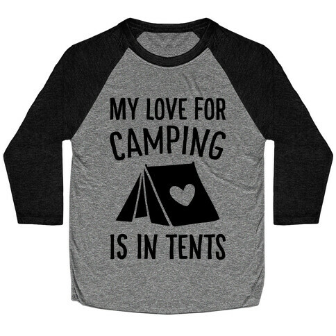 My Love For Camping Is In Tents Baseball Tee