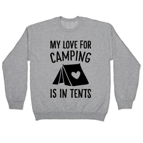 My Love For Camping Is In Tents Pullover