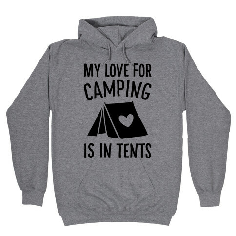 My Love For Camping Is In Tents Hooded Sweatshirt