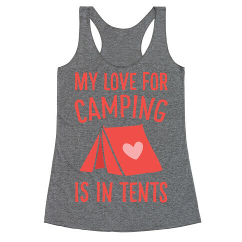 My Love For Camping Is In Tents Racerback Tank Top