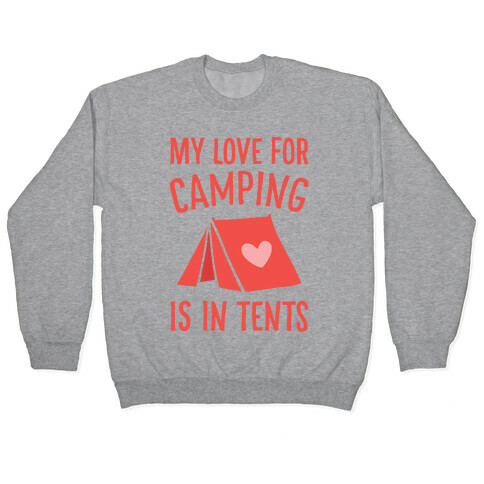 My Love For Camping Is In Tents Pullover