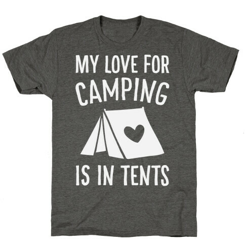My Love For Camping Is In Tents T-Shirt