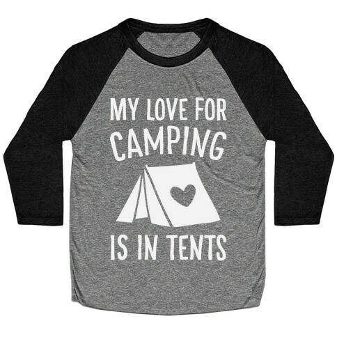 My Love For Camping Is In Tents Baseball Tee