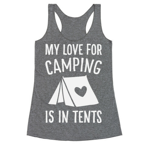 My Love For Camping Is In Tents Racerback Tank Top