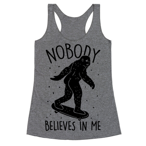 Nobody Believes In Me Bigfoot Racerback Tank Top