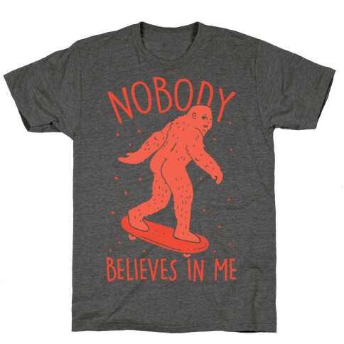 Nobody Believes In Me Bigfoot T-Shirt