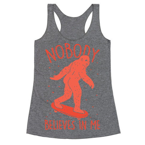 Nobody Believes In Me Bigfoot Racerback Tank Top