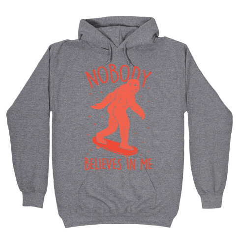 Nobody Believes In Me Bigfoot Hooded Sweatshirt