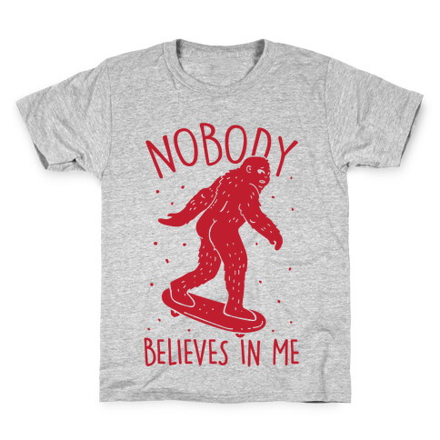 Nobody Believes In Me Bigfoot Kids T-Shirt