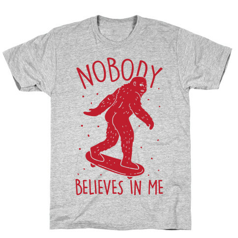 Nobody Believes In Me Bigfoot T-Shirt