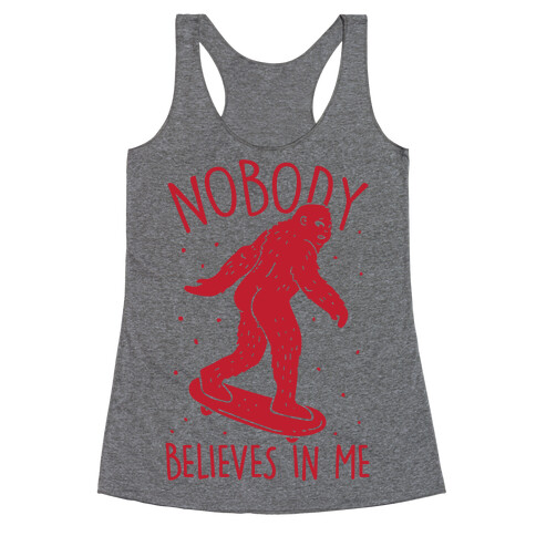 Nobody Believes In Me Bigfoot Racerback Tank Top