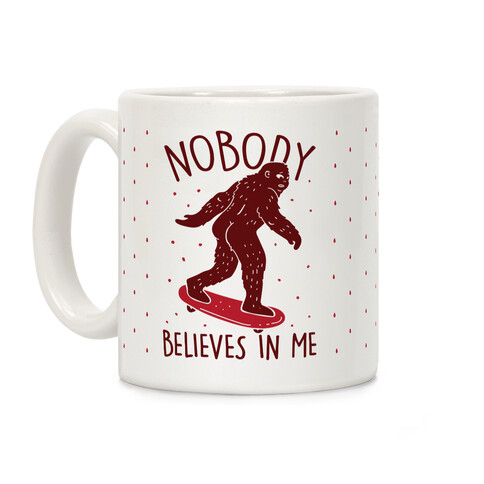 Nobody Believes In Me Bigfoot Coffee Mug