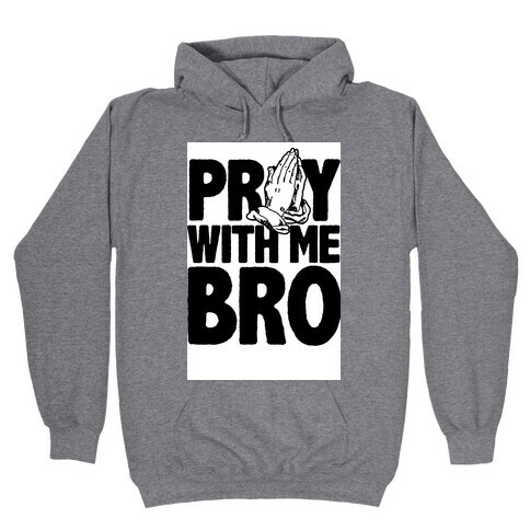 Pray With Me Bro Hooded Sweatshirt