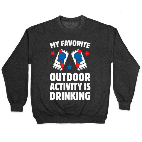 My Favorite Outdoor Activity Is Drinking Pullover
