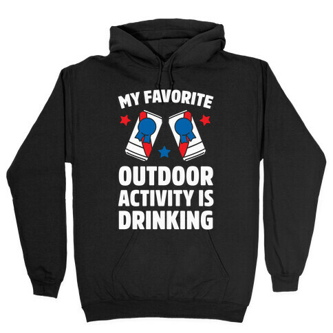 My Favorite Outdoor Activity Is Drinking Hooded Sweatshirt