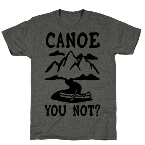 Canoe You Not T-Shirt