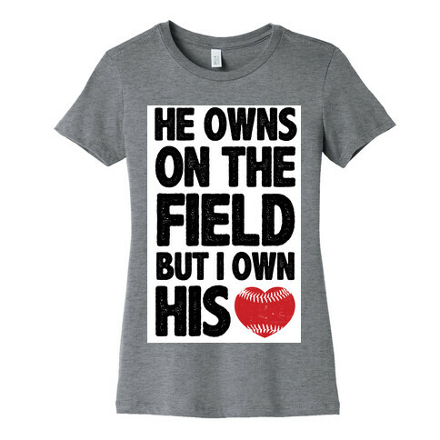 He Owns the Field (baseball) Womens T-Shirt