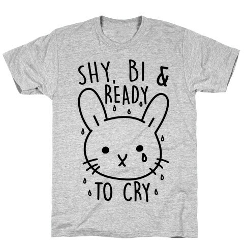 Shy Bi and Ready to Cry T-Shirt