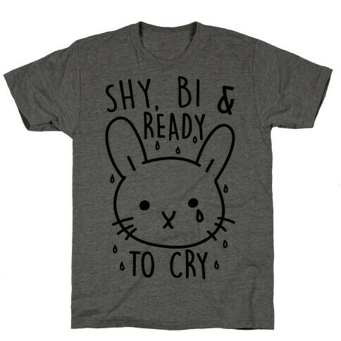 Shy Bi and Ready to Cry T-Shirt