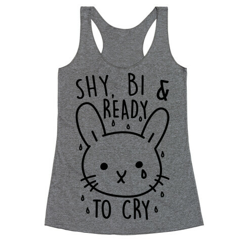 Shy Bi and Ready to Cry Racerback Tank Top