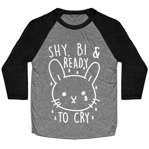 Shy, Bi and Ready To Cry Baseball Tee